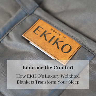 Embrace the Comfort: How EKIKO's Luxury Weighted Blankets Transform Your Sleep