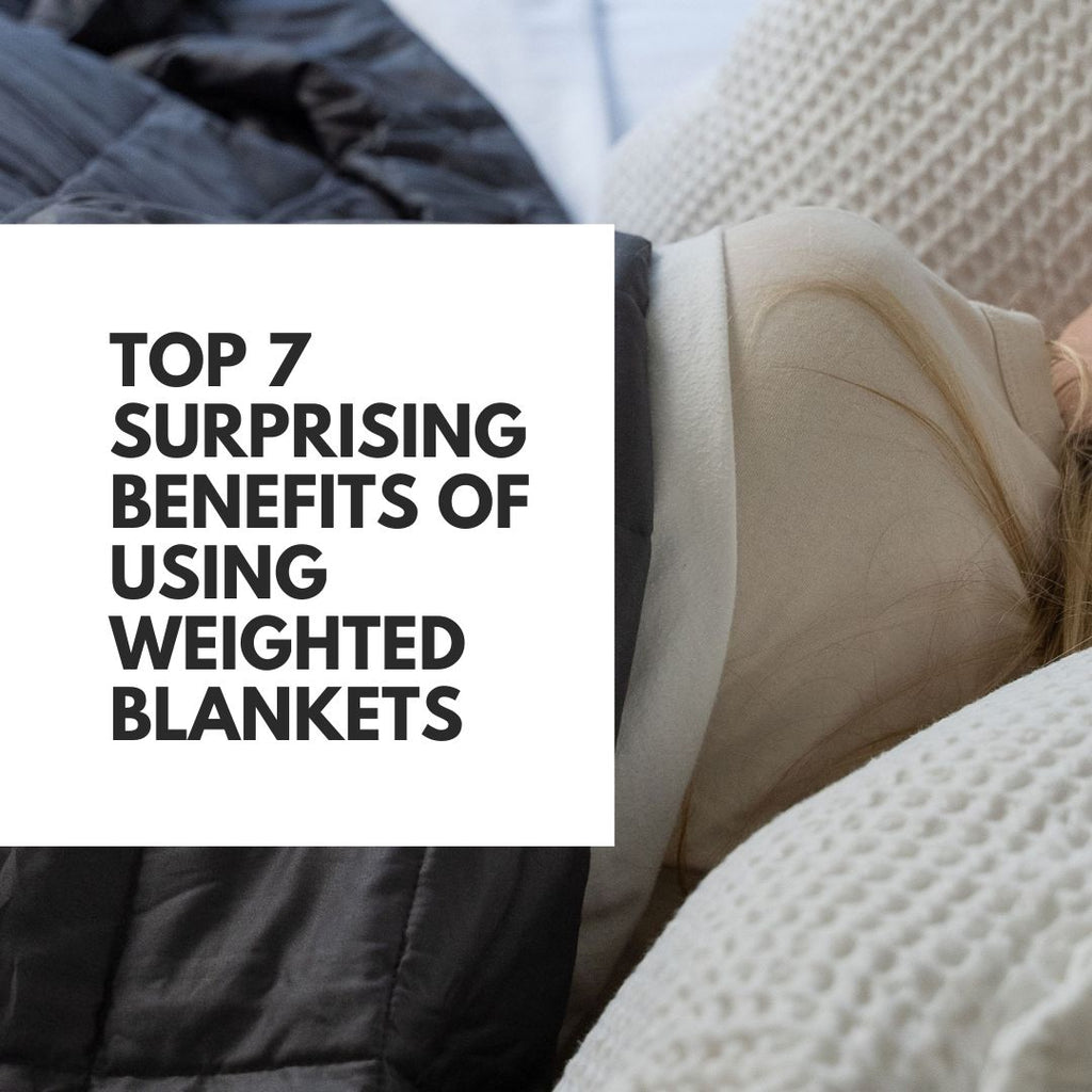 Top 7 Surprising Benefits of Using Weighted Blankets